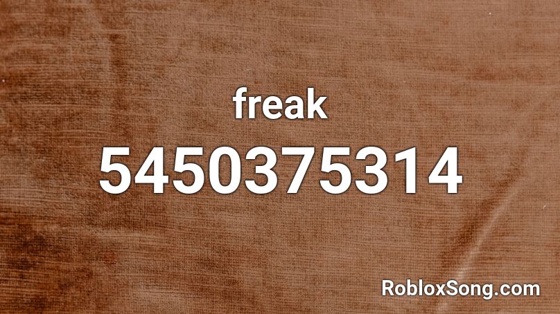 Freak Roblox Id Roblox Music Codes - roblox freaks song id