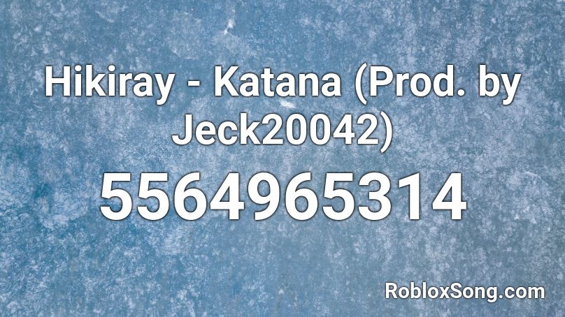Hikiray - Katana (Prod. by Jeck20042) Roblox ID