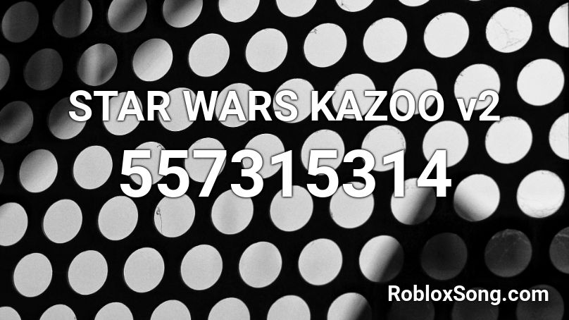 STAR WARS KAZOO v2  Roblox ID