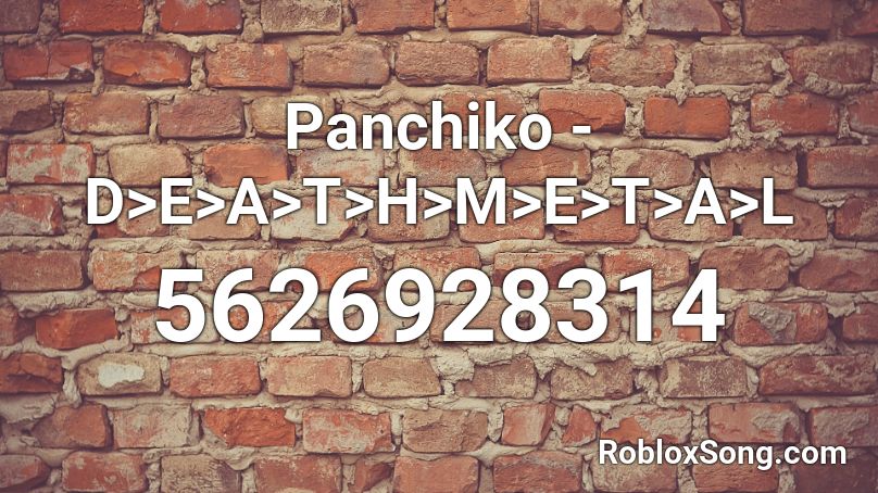Panchiko - D>E>A>T>H>M>E>T>A>L Roblox ID
