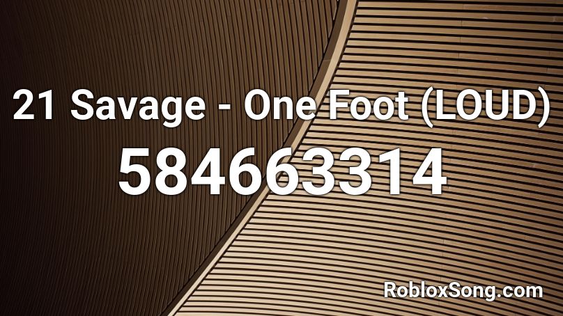 21 Savage One Foot Loud Roblox Id Roblox Music Codes - 21 savage roblox id