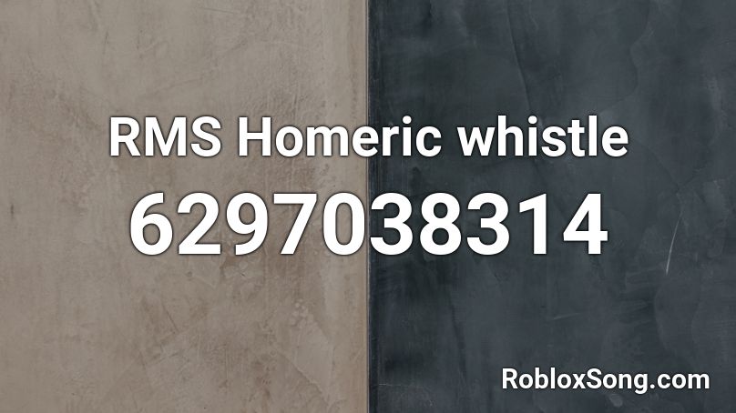 RMS Homeric whistle Roblox ID