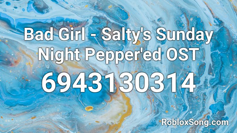 Bad Girl - Salty's Sunday Night Pepper'ed OST Roblox ID
