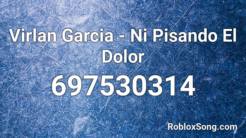 Virlan Garcia - Ni Pisando El Dolor Roblox ID
