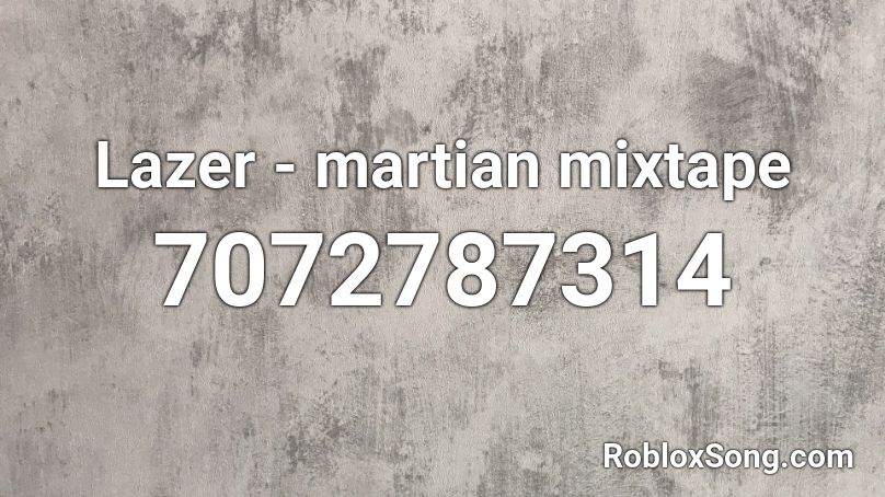 Lazer - martian mixtape Roblox ID