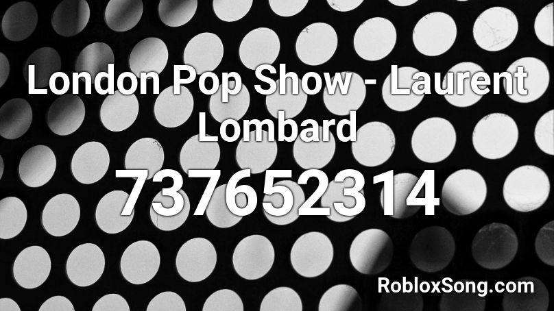 London Pop Show - Laurent Lombard Roblox ID