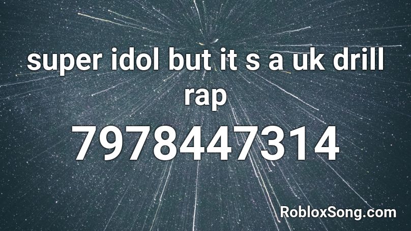 super idol  but it s a uk drill rap Roblox ID