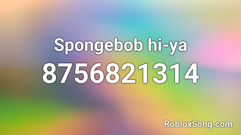 Spongebob hi-ya Roblox ID