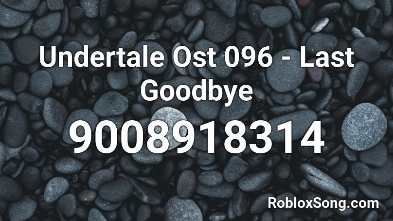 Undertale Ost 096 - Last Goodbye Roblox ID