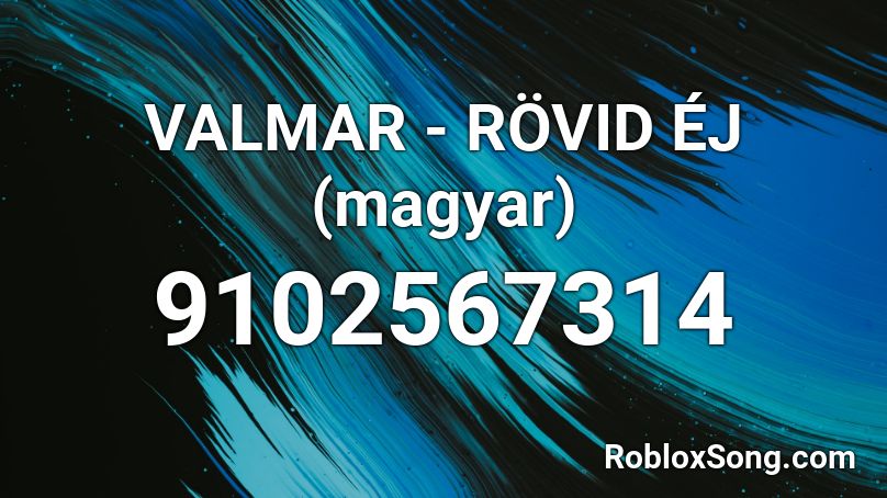 VALMAR - RÖVID ÉJ (magyar) Roblox ID