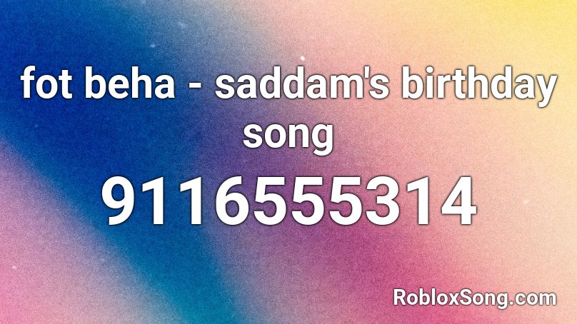 fot beha - saddam's birthday song Roblox ID