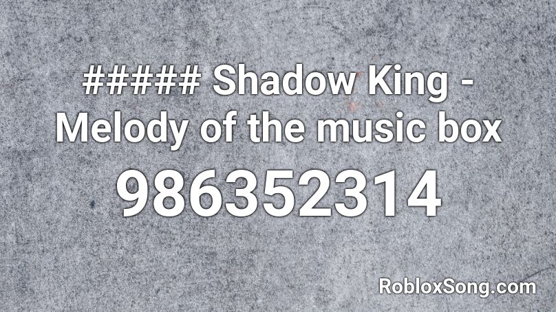 ##### Shadow King - Melody of the music box Roblox ID