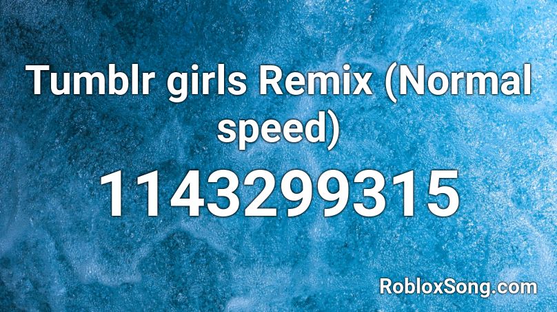 Tumblr girls Remix (Normal speed) Roblox ID