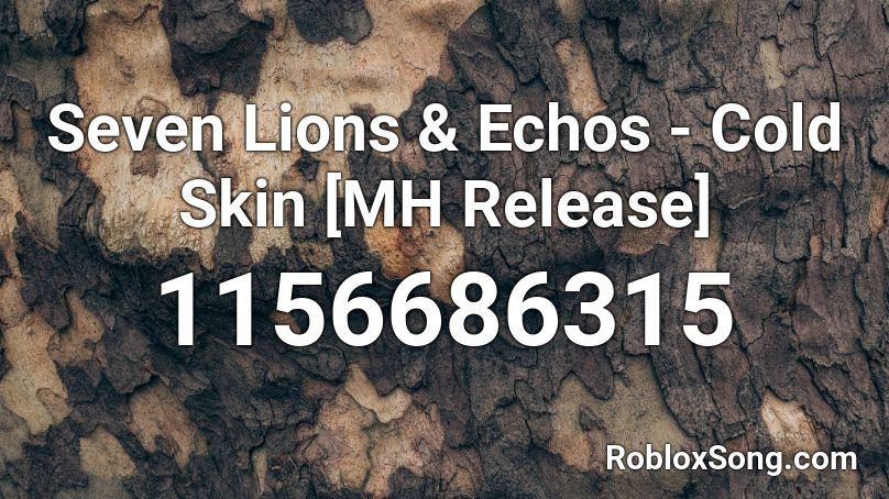 Seven Lions & Echos - Cold Skin [MH Release] Roblox ID
