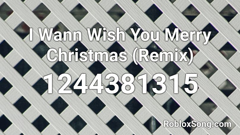 I Wann Wish You Merry Christmas Remix Roblox Id Roblox Music Codes - merry christmas remix roblox id