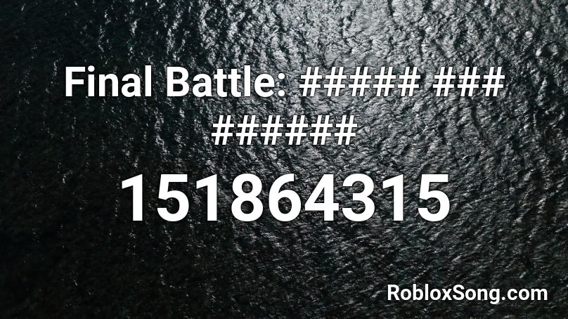 Final Battle: ##### ### ###### Roblox ID