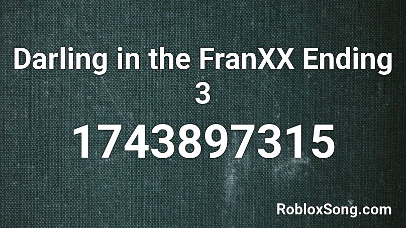 Darling in the FranXX Ending 3 Roblox ID