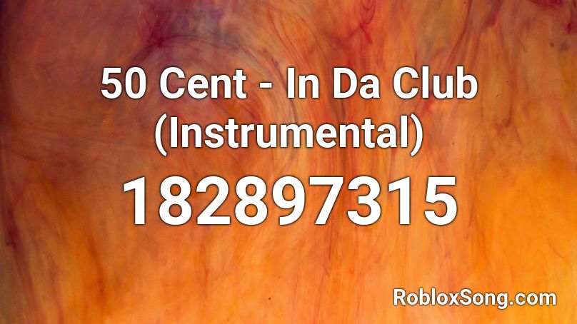 50 Cent - In Da Club (Instrumental) Roblox ID
