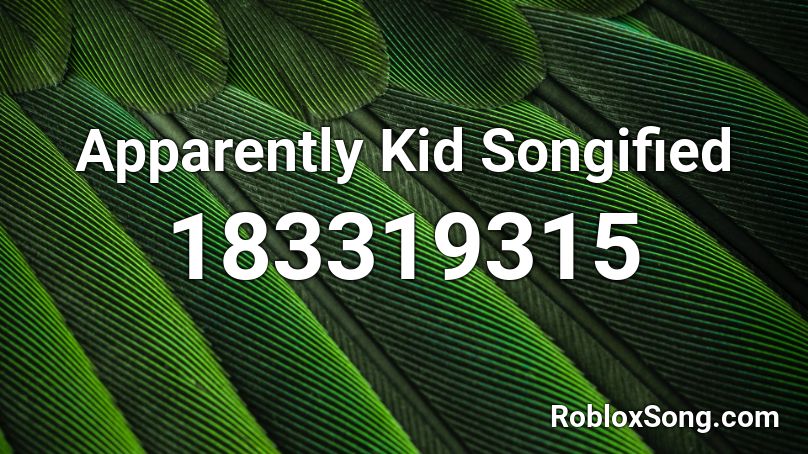 Apparently Kid Songified Roblox ID