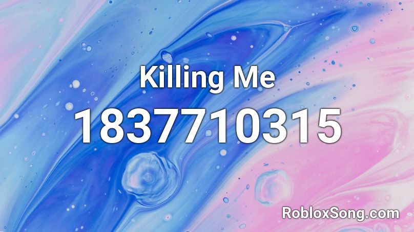 Killing Me Roblox ID