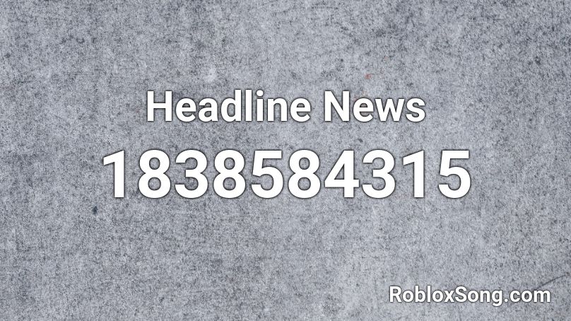 Headline News Roblox ID