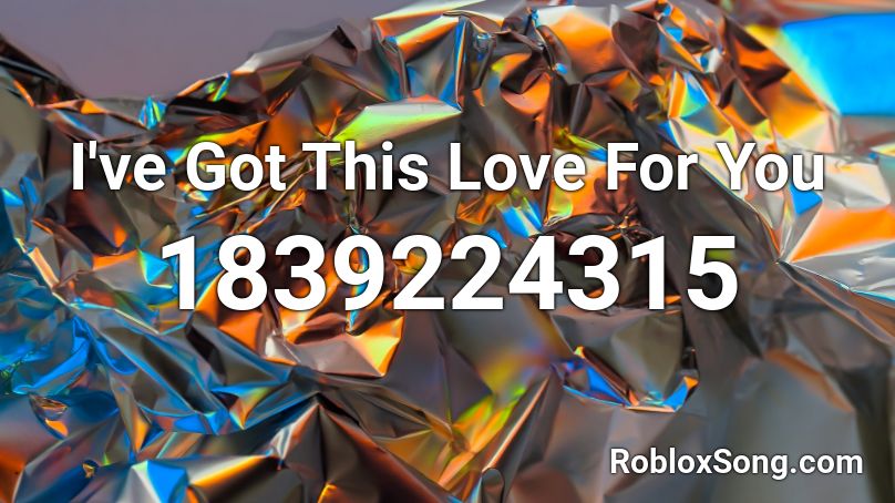 I've Got This Love For You Roblox ID - Roblox music codes