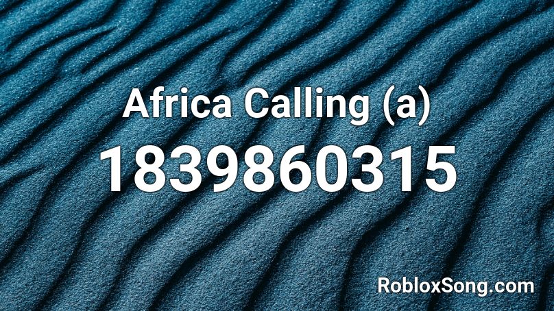 Africa Calling (a) Roblox ID