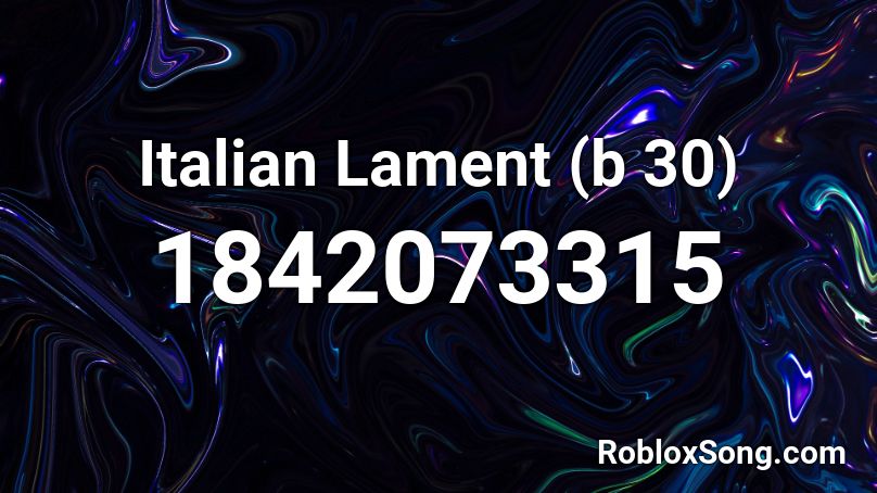 Italian Lament (b 30) Roblox ID