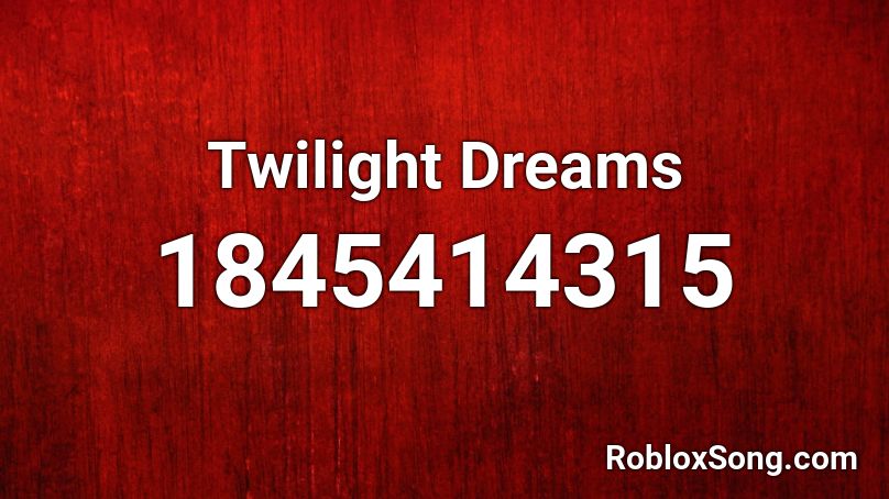 Twilight Dreams Roblox ID