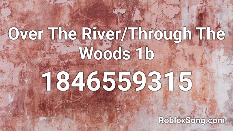 Over The River/Through The Woods 1b Roblox ID