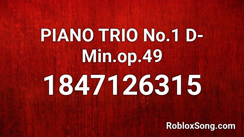 PIANO TRIO No.1 D-Min.op.49 Roblox ID