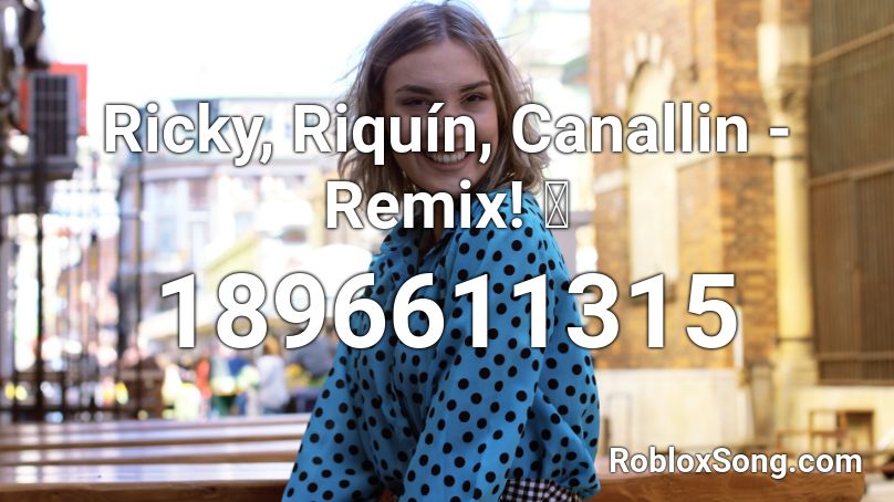 Ricky, Riquín, Canallin - Remix! 鯉 Roblox ID