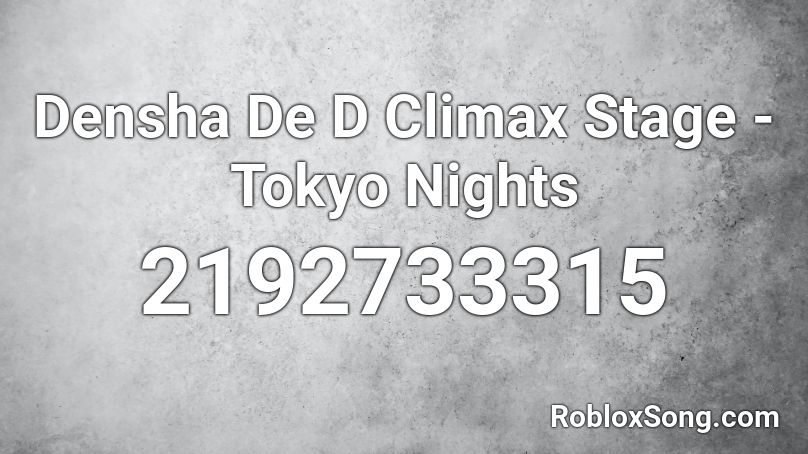 Densha De D Climax Stage - Tokyo Nights Roblox ID