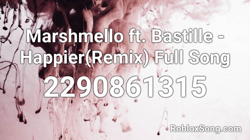 Marshmello ft. Bastille - Happier(Remix) Full Song Roblox ID