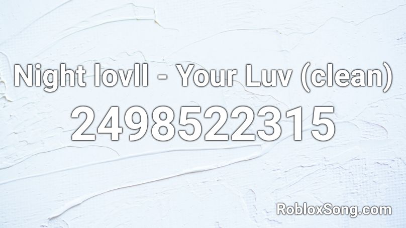 Night lovll -  Your Luv (clean) Roblox ID