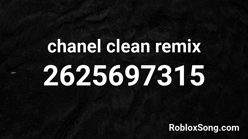 Chanel Clean Remix Roblox Id Roblox Music Codes - chanel roblox id