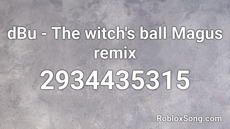 dBu - The witch's ball Magus remix Roblox ID