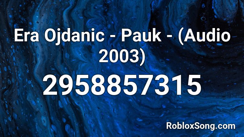 Era Ojdanic - Pauk - (Audio 2003) Roblox ID