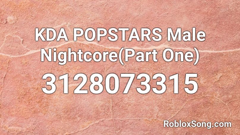 KDA POPSTARS Male Nightcore(Part One) Roblox ID