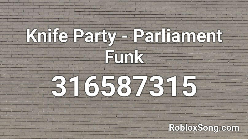 Knife Party - Parliament Funk Roblox ID