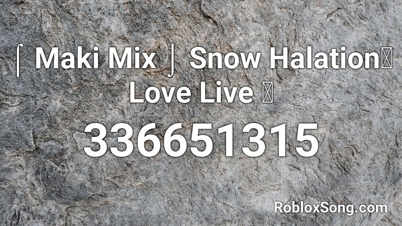 ⌠ Maki Mix ⌡ Snow Halation【 Love Live 】 Roblox ID