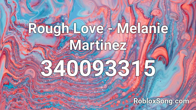 Rough Love - Melanie Martinez Roblox ID