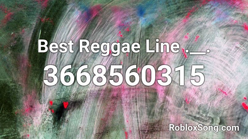 Best Reggae Line .__. Roblox ID