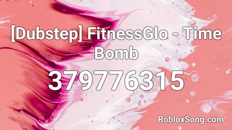 [Dubstep] FitnessGlo - Time Bomb Roblox ID
