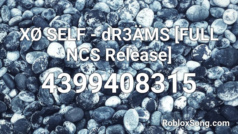 XØ SELF - dR3ÄMS [FULL NCS Release] Roblox ID
