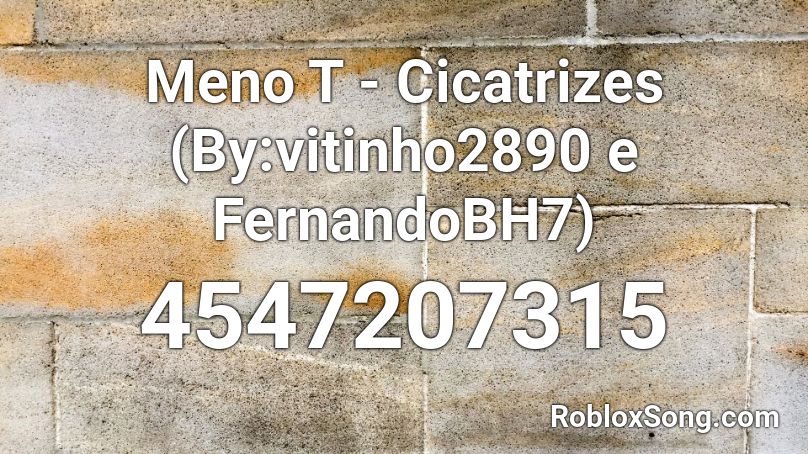 Meno T - Cicatrizes (By:vitinho2890 e FernandoBH7) Roblox ID
