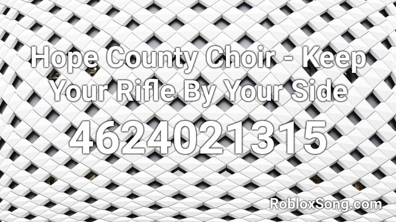 Hope County Choir - Keep Your Rifle By Your Side Roblox ID