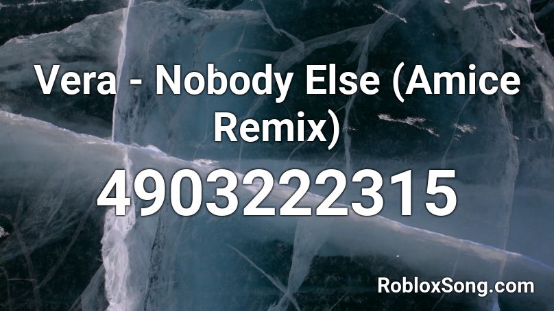 Vera - Nobody Else (Amice Remix) Roblox ID