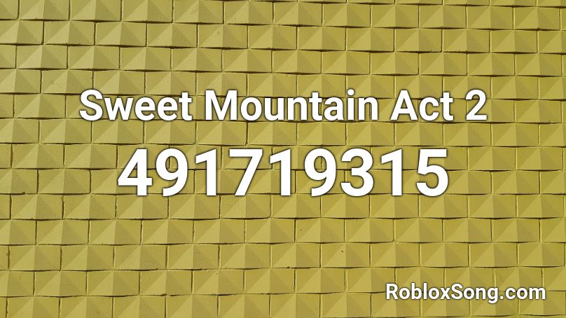 Sweet Mountain Act 2 Roblox ID