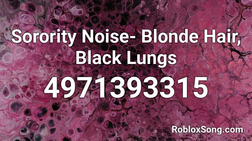 Sorority Noise- Blonde Hair, Black Lungs Roblox ID